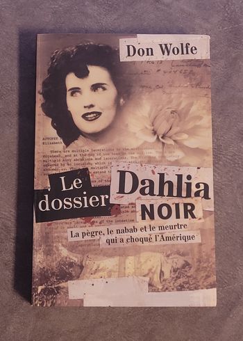 Le dossier Dahlia noir - La pègre, le nabab et le meurtre qui a choqué l'Amérique Don Wolfe, Nathali