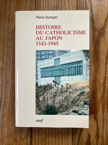 Histoire Du Catholicisme Au Japon (1543-1945) - Pierre Dunoyer