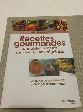 Recettes gourmandes sans gluten, sans lait, sans œufs, 100% végétales