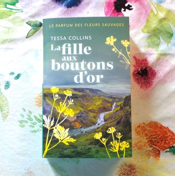 LA FILLE AUX BOUTONS D'OR T2 LE PARFUM DES FLEURS SAUVAGES de Tessa COLLINS Ed. France Loisirs