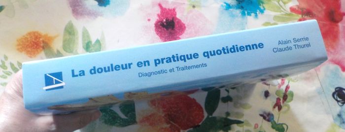 LA DOULEUR EN PRATIQUE QUOTIDIENNE Diagnostic et Traitements - photo numéro 4