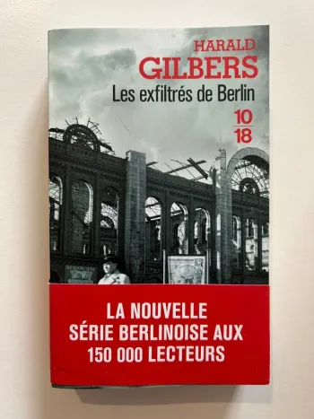 Livre de Harald Gilbert - Les exfiltrés de Berlin - 10/18 - Neuf jamais lu
