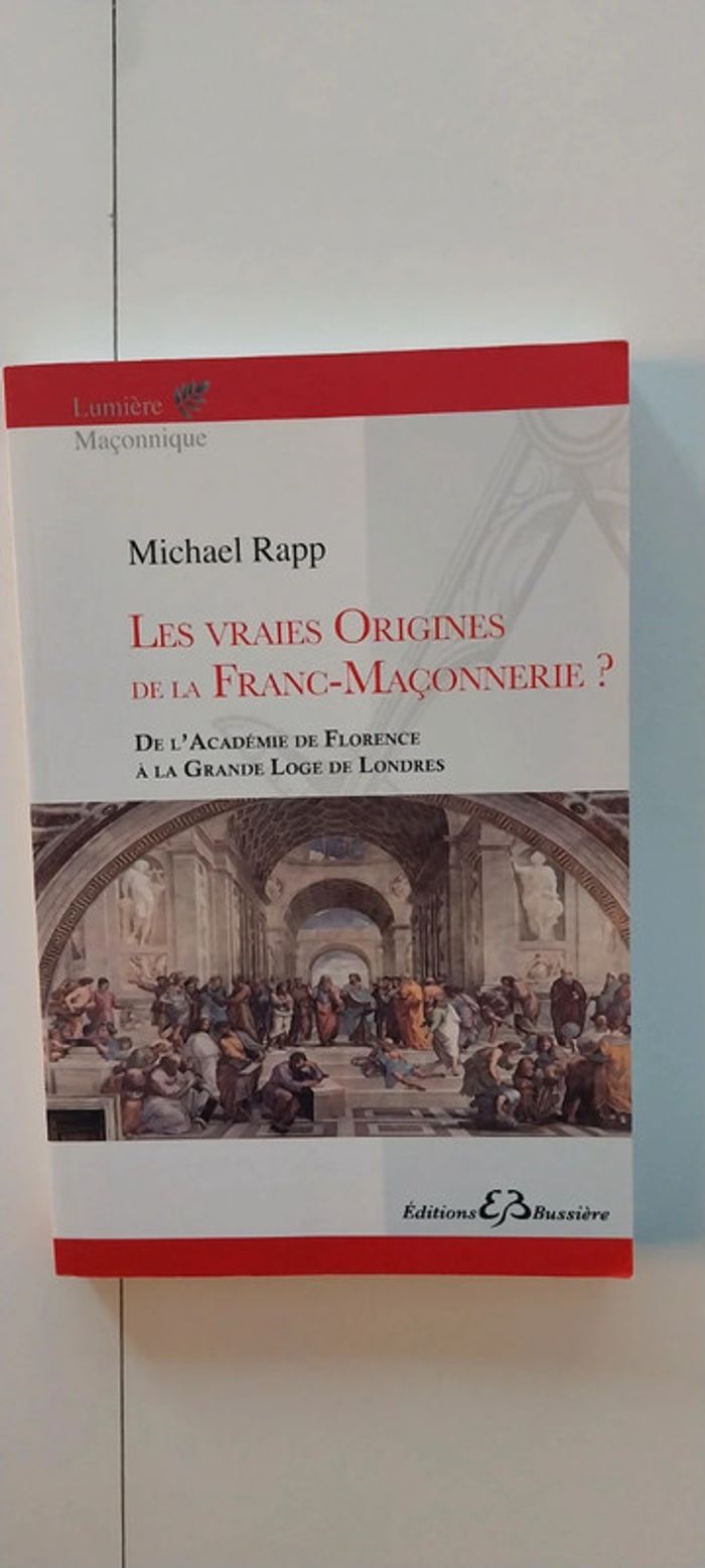 Les Vraies Origines De La Franc-Maçonnerie .De l académie de Florence à la grande loge de londres