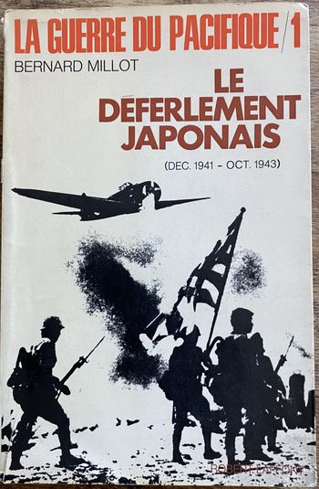 La guerre du Pacifique, vol 1 : le déferlement japonais (dec 1941 - oct 1942) - Bernard Millot