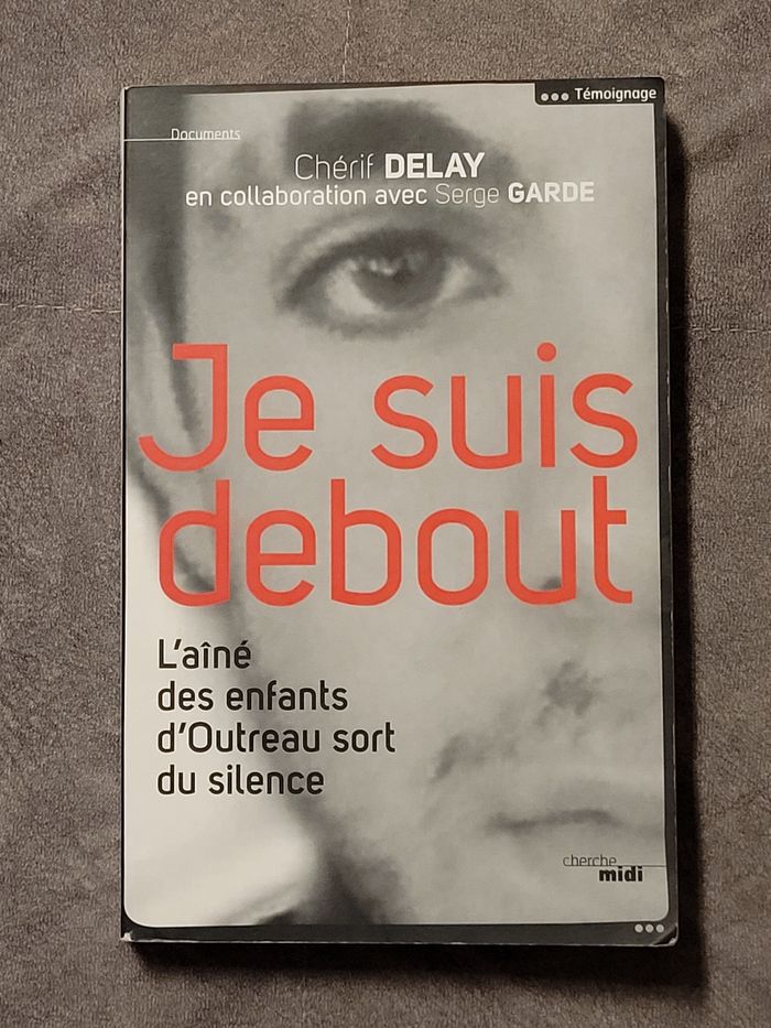 Je suis debout - L'aîné des enfants d'Outreau sort du silence Chérif Delay, Serge Garde (Collaborate