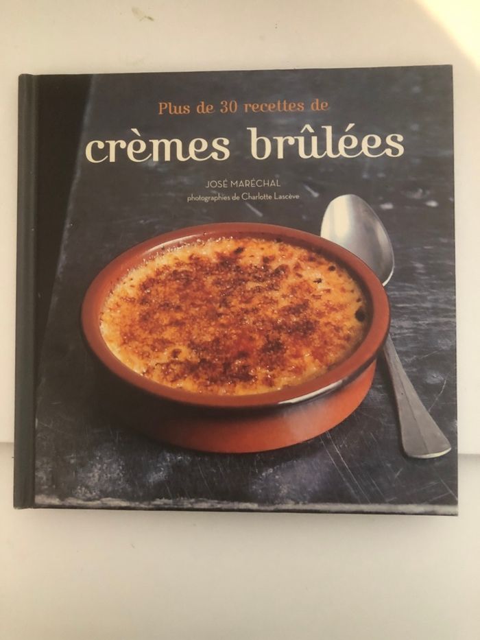 Plus de 30 recettes de crèmes brûlées - José Maréchal