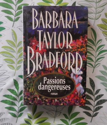 Passions dangereuses de Barbara Taylor Bradford Ed. Albin Michel