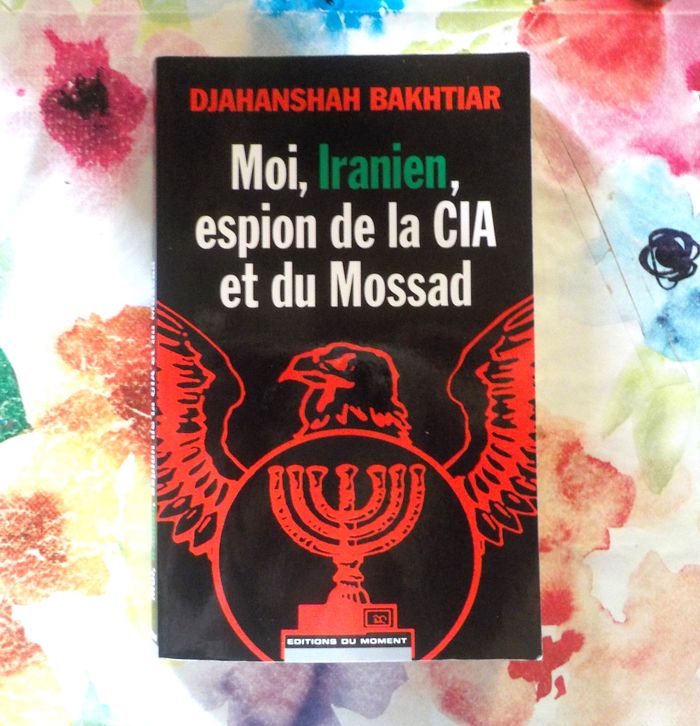 MOI, IRANIEN, ESPION DE LA CIA ET DU MOSSAD par D. BAKHTIAR