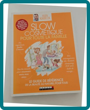 Slow cosmétique pour toute la famille – Julien Kaibeck | Beauté naturelle, recettes maison
