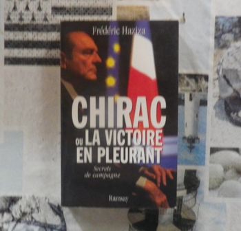 Chirac ou la victoire en pleurant Secrets de campagne par Frédéric Haziza
