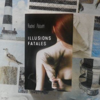Illusions fatales de Rachel Abbott Ed. France Loisirs