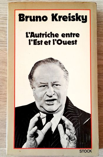 bruno kreisky - l'autriche entre l'est et l'ouest réflexions d'un social démocrate