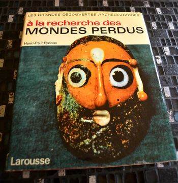 A la recherche des mondes perdus les grandes découvertes archéologiques