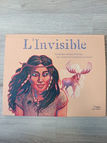 L'Invisible - Contes des Indiens Mi'kmaq Marie Diaz, Bruno Pilorget
