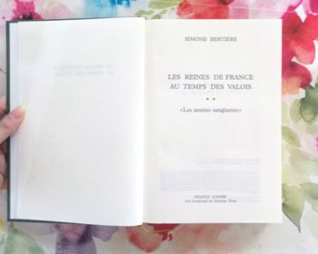 LES REINES DE FRANCE AU TEMPS DES VALOIS T2 LES ANNEES SANGLANTES par S. BERTIERE
