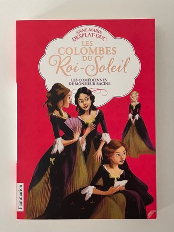 Roman Les colombes du Roi-Soleil - Les comédiennes de Mr Racine – Très bon état / quasi neuf – 11+