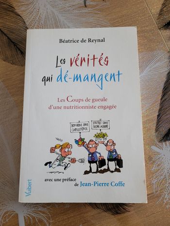 Les Vérités qui dé-mangent - Les coups de gueule d'une nutritionniste engagée Béatrice De Reynal 