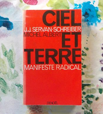 CIEL ET TERRE Manifeste radical par J.J. SERVAN-SCHREIBER et Michel ALBERT Ed. Denoël