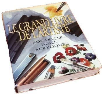 Le Grand Livre de L' Artiste  Aquarelle Huile Acrylique Editions Gründ