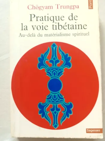Pratique de la voie tibétaine - Au delà du matérialisme spirituel