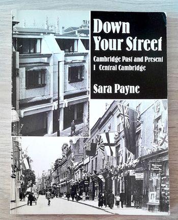 Down Your Street Cambridge past and present Central Cambridge Volume 1 - Sara Payne