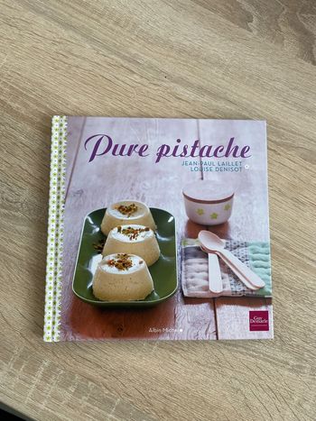 livre de cuisine, pure pistache, Jean-Paul Laillet et Louise Denisot