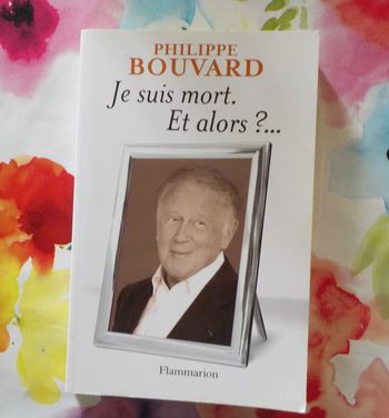 Je suis mort. Et alors ?.  de Philippe Bouvard Ed. Flammarion