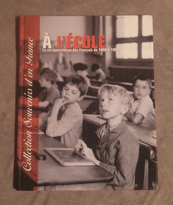 A l'école - A l'école, la vie quotidienne des français de 1900 à 1968 Françoise Guérard