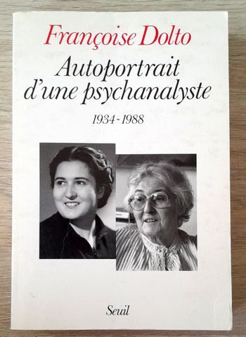 Françoise Dolto - Autoportrait d'une psychanalyste 1934-1988