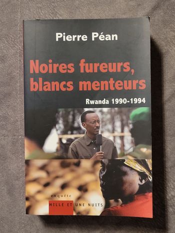 Noires fureurs, blancs menteurs - Rwanda 1990/1994 Pierre Péan