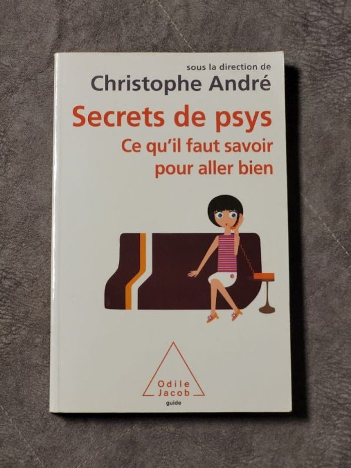 Secrets de psys Ce qu'il faut savoir pour aller bien Par Christophe André