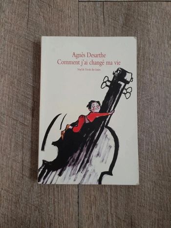 Agnès Desarthe: Comment j'ai changé ma vie.