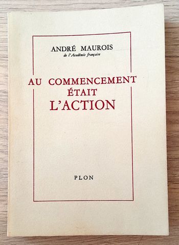 andré maurois - au commencement était l'action