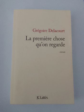 Gregoire Delacourt - La première chose qu'on regarde
