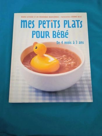 Mes petits plats pour bébé de 4 mois à 3 ans.