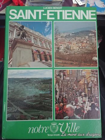 Livre 1982 Saint Etienne notre Ville par Lucien Benoit Temps actuels