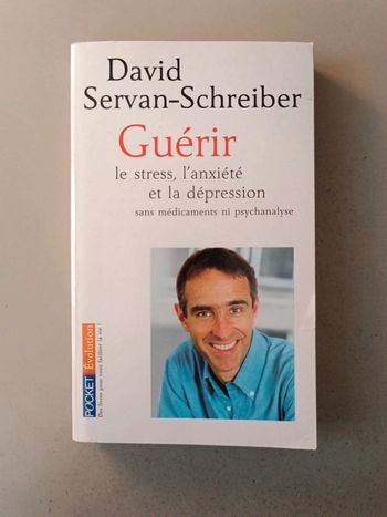 David Servan-Schreiber guérir le stress, l'anxiété et la dépression sans médicament ni psychanalyse