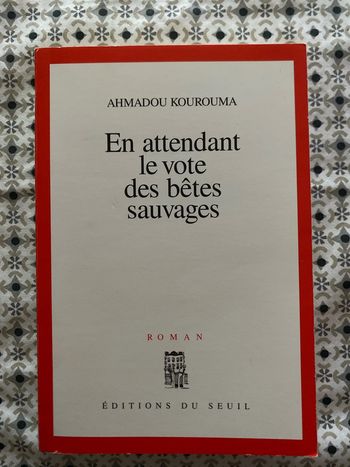 En attendant, le vote des bêtes sauvages d’Ahmadou Kourouma