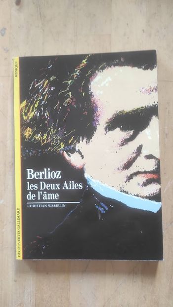 Berlioz les Deux Ailes de l'âme  Christian Wasselin Découvertes Gallimard 1989