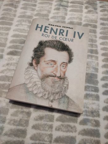 Livre Henri IV roi de cœur Jean-Paul Desprat biographie histoire