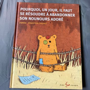 # livre # pourquoi, un jour, il faut se résoudre à abandonner son nounours adoré