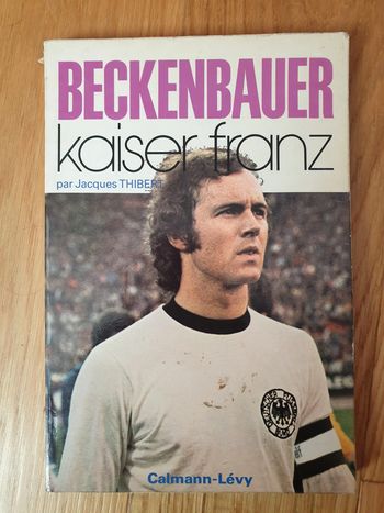 Beckenbauer : Kaiser Franz par Jacques Thibert