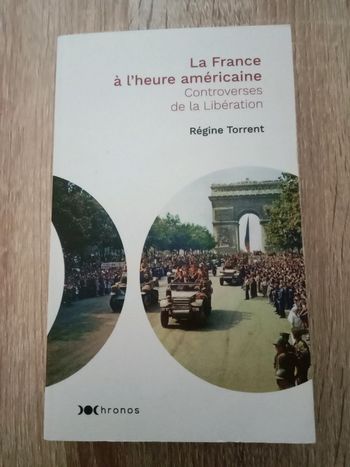 * Régine Torrent - La France à l'heure américaine Controverse de la Libération