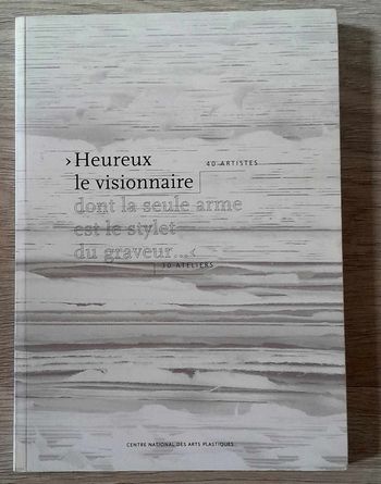 heureux le visionnaire dont la seule arme est le stylet du graveur 30 ateliers 40 artistes