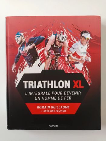 Triathlon XL L'intégrale pour devenir un homme de fer - Guillaume Romain - Grégoire Peuvion