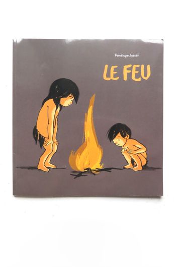 Album jeunesse 3-6 ans : Le feu (Pénélope Jossen - L'école des loisirs)