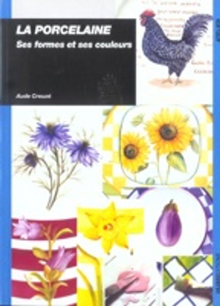Livre Porcelaine ses formes et ses couleurs - Aude Creuzé