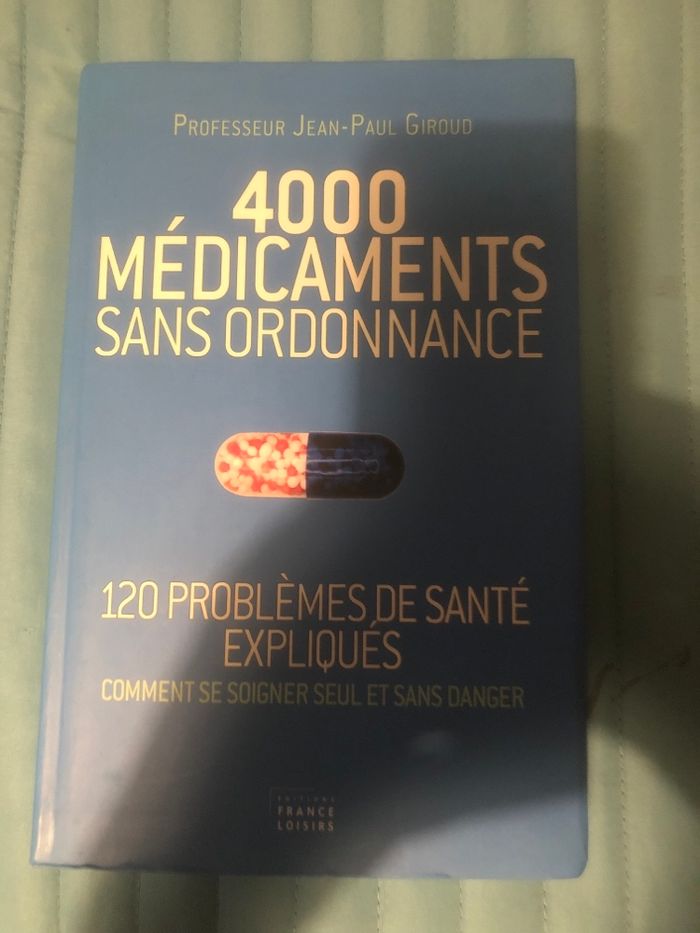 4000 médicaments sans ordonnance - 120 problèmes de santé expliqués - Comment se soigner seul et sans danger