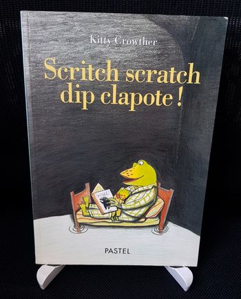 Scritch scratch dip clapote ! - Kitty Crowther - Ecole des loisirs