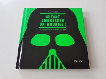 Livre Autant Embrasser un Wookiee ! 100 répliques cultes de la saga Star Wars Alain Musset Dunod
